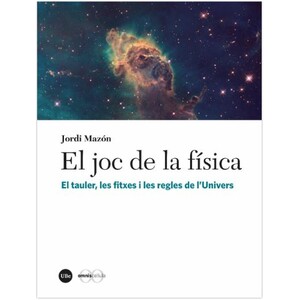 EL JOC DE LA FÍSICA. EL TAULER, LES FITXES I LES REGLES DE L'UNIVERS