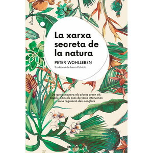 LA XARXA SECRETA DE LA NATURA. DE QUINA MANERA ELS ARBRES CREEN ELS NÚVOLS I COM ELS CUCS DE TERRA INTERVENEN EN LA REGULACIÓ DELS SENGLARS