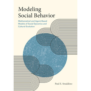 MODELING SOCIAL BEHAVIOR: MATHEMATICAL AND AGENT-BASED MODELS OF SOCIAL DYNAMICS AND CULTURAL EVOLUTION