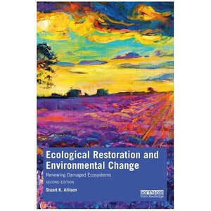 ECOLOGICAL RESTORATION AND ENVIRONMENTAL CHANGE RENEWING DAMAGED ECOSYSTEMS