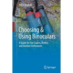 CHOOSING AND USING BINOCULARS A GUIDE FOR STAR GAZERS, BIRDERS AND OUTDOOR ENTHUSIASTS