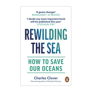 REWILDING THE SEA HOW TO SAVE OUR OCEANS