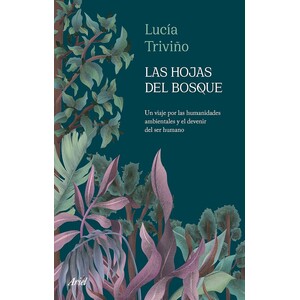 LAS HOJAS DEL BOSQUE UN VIAJE POR LAS HUMANIDADES AMBIENTALES Y EL DEVENIR DEL SER HUMANO