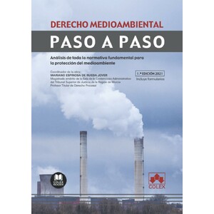 DERECHO MEDIOAMBIENTAL. PASO A PASO. ANALISIS DE TODA LA NORMATIVA FUNDAMENTAL PARA LA PROTECCIÓN DEL MEDIO AMBIENTE