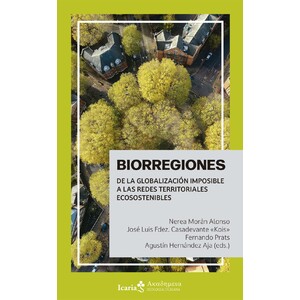 BIORREGIONES. DE LA GLOBALIZACIÓN IMPOSIBLE A LAS REDES TERRITORIALES ECOSOSTENIBLES