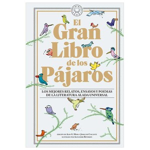 EL GRAN LIBRO DE LOS PÁJAROS, LOS MEJORES RELATOS, ENSAYOS Y POEMAS DE LA LITERATURA ALADA