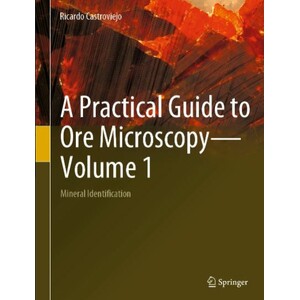 A PRACTICAL GUIDE TO ORE MICROSCOPY. VOLUME 1. MINERAL IDENTIFICATION