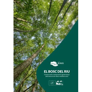 EL BOSC DEL RIU, CONSERVACIÓ, RESTAURACIÓ I GOVERNANÇA DELS BOSCOS DE RIBERA MEDITERRANIS