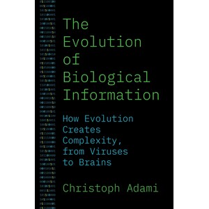 THE EVOLUTION OF BIOLOGICAL INFORMATION: HOW EVOLUTION CREATES COMPLEXITY, FROM VIRUSES TO BRAINS