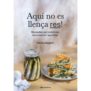 AQUÍ NO ES LLENÇA RES! RECEPTES PER ESTALVIAR, RECONVERTIR I APROFITAR