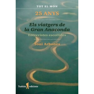 ELS VIATGERS DE LA GRAN ANACONDA. 25 ANYS. ENTREVISTES ESCOLLIDES