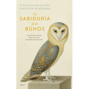 LA SABIDURÍA DE LOS BÚHOS. UNA HISTORIA NATURAL DE LAS AVES MÁS ENIGMÁTICAS DEL MUNDO