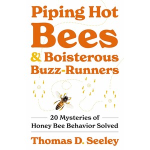 PIPING HOT BEES AND BLISTEROUS BUZZ-RUNNERS. 20 MYSTERIES OF HONEY BEE BEHAVIOR SOLVED