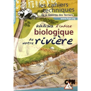 RÉALISEZ L'INDICE BIOLOGIQUE DE VOTRE RIVIÈRE. LES CAHIERS TECHNIQUES DE LA GAZETTE DES TERRIERS