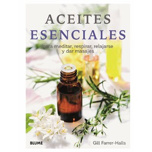 ACEITES ESENCIALES. PARA MEDITAR, RESPIRAR, RELAJARSE Y DAR MASAJES