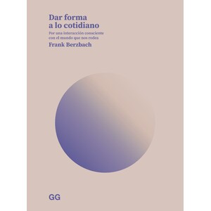 DAR FORMA A LO COTIDIANO. POR UNA INTERACCIÓN CONSCIENTE CON EL MUNDO QUE NOS RODEA