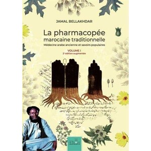 LA PHARMACOPÉE MAROCAINE TRADITIONNELLE. MÉDECINE ARABE ANCIENNE ET SAVOIRS POPULAIRES