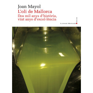 L'OLI DE MALLORCA. DOS MIL ANYS D'HISTÒRIA, VINT ANYS D'EXCEL·LÈNCIA
