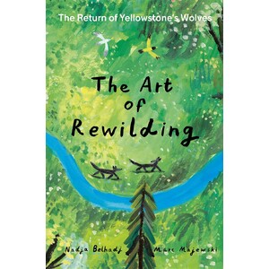 THE ART OF REWILDING: THE RETURN OF YELLOWSTONE'S WOLVES