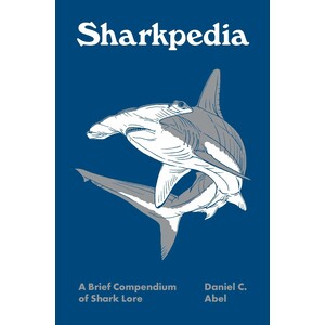 SHARKPEDIA: A BRIEF COMPENDIUM OF SHARK LORE
