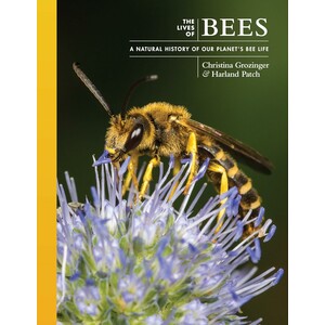 THE LIVES OF BEES: A NATURAL HISTORY OF OUR PLANET'S BEE LIFE