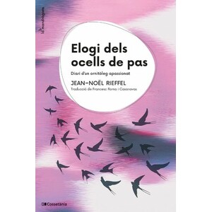 ELOGI DELS OCELLS DE PAS. DIARI D'UN ORNITÒLEG APASSIONAT
