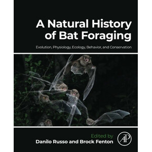 A NATURAL HISTORY OF BAT FORAGING. EVOLUTION, PHYSIOLOGY, ECOLOGY, BEHAVIOR, AND CONSERVATION