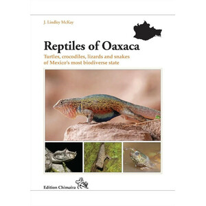 REPTILES OF OAXACA. TURTLES, CROCODILES, LIZARDS AND SNAKES OF MEXICO'S MOST BIODIVERSE STATE