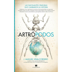 ARTRÓPODOS. LAS FASCINANTES CRIATURAS QUE CAMBIARON LA HISTORIA