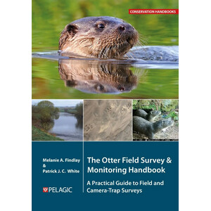 THE OTTER FIELD SURVEY AND MONITORING HANDBOOK. A PRACTICAL GUIDE TO FIELD AND CAMERA-TRAP SURVEYS