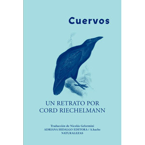 CUERVOS. UN RETRATO POR CORD RIECHELMANN