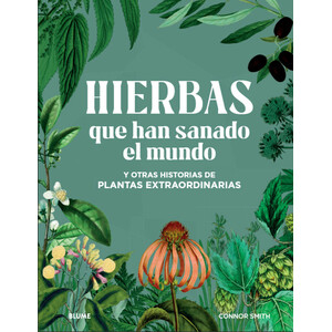 HIERBAS QUE HAN SANADO EL MUNDO Y OTRAS HISTORIAS DE PLANTAS EXTRAORDINARIAS