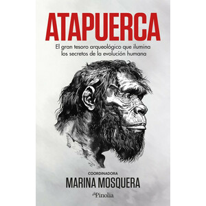 ATAPUERCA. EL GRAN TESORO ARQUEOLÓGICO QUE ILUMINA LOS SECRETOS DE LA EVOLUCIÓ HUMANA