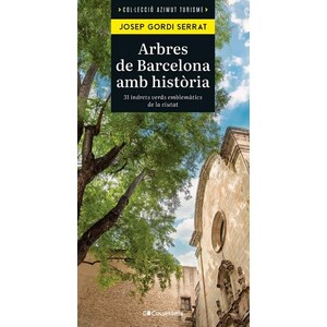 ARBRES DE BARCELONA AMB HISTÒRIA. 31 INDRETS VERDS EMBLEMÀTICS DE LA CIUTAT