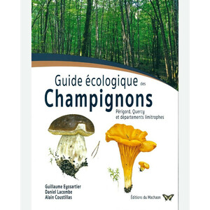 GUIDE ÉCOLOGIQUE DES CHAMPIGNONS PÉRIGORD, QUERCI ET DÉPARTMENTS LIMITROPHES