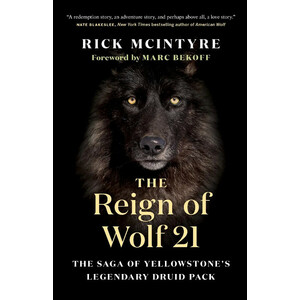 THE REIGN OF WOLF 21. THE SAGA OF YELLOWSTONE'S LEGENDARY DRUID PACK