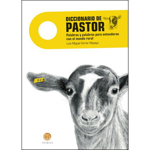 DICCIONARIO DE PASTOR. PALABRAS Y PALABROS PARA ENTENDERSE EN EL MUNDO RURAL