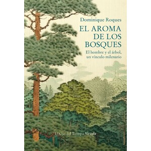 EL AROMA DE LOS BOSQUES. UN HOMBRE Y EL ÁRBOL, UN VÍNCULO MILENARIO