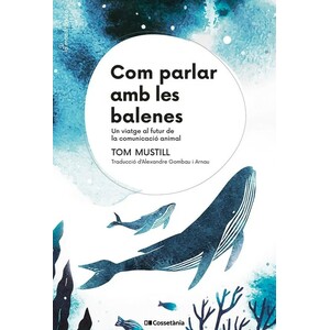 COM PARLAR AMB LES BALENES. UN VIATGE AL FUTUR DE LA COMUNICACIÓ ANIMAL