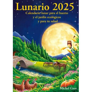 CALENDARIO LUNARIO 2025. CALENDARIO LUNAR PARA EL HUERTO Y EL JARDÍN ECOLÓGICOS Y PARA TU SALUD