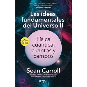LAS IDEAS FUNDAMENTALES DEL UNIVERSO II: FÍSICA CUÁNTICA: CUANTOS Y CAMPOS