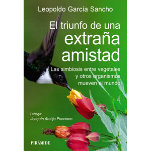 EL TRIUNFO DE UNA EXTRAÑA AMISTAD. LAS SIMBIOSIS ENTRE VEGETALES Y OTROS ORGANISMOS MUEVEN EL MUNDO