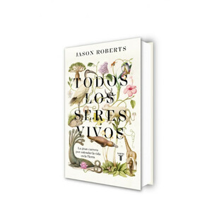 TODOS LOS SERES VIVOS. LA GRAN CARRERA POR ENTENDER LA VIDA EN LA TIERRA_1