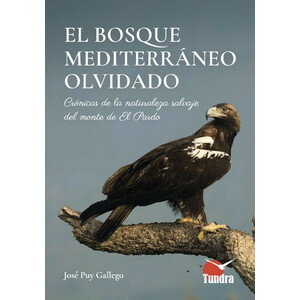 EL BOSQUE MEDITERRÁNEO OLVIDADO. CRÓNICAS DE LA NATURALEZA SALVAJE DEL MONTE DE EL PARDO