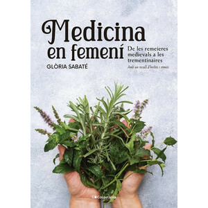 MEDICINA EN FEMENÍ. DE LES REMEIERES MEDIEVALS A LES TREMENTINAIRES. AMB UN RECULL D'HERBES I REMEIS
