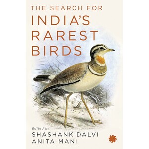 THE SEARCH FOR INDIA S RAREST BIRDS