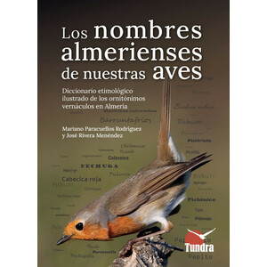 LOS NOMBRES ALMERIENSES DE NUESTRAS AVES. DICCIONARIO ETIMOLÓGICO ILUSTRADO DE LOS ORNITÓNIMOS VERNÁCULOS EN ALMERÍA