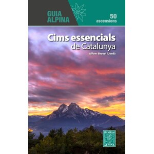 CIMS ESSENCIALS DE CATALUNYA. 50 ASCENSIONS. GUIA ALPINA