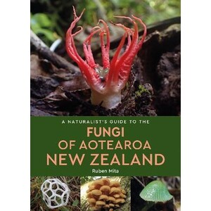 A NATURALIST'S GUIDE TO THE FUNGI OF AOTEAROA NEW ZEALAND