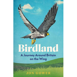 BIRDLAND. A JOURNEY AROUND BRITAIN ON THE WING